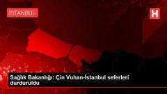 Sağlık Bakanlığı: Çin Vuhan-İstanbul seferleri durduruldu