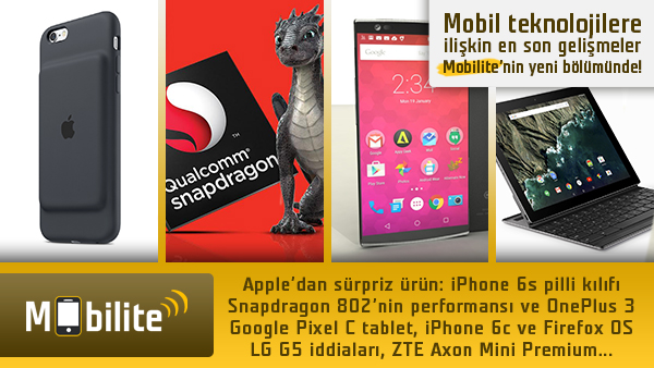 Mobilite: iPhone 6s pilli kılıfı, Snapdragon 820, LG G5 ve dahası…